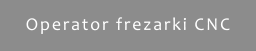 Operator frezarki CNC