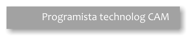 Programista technolog CAM